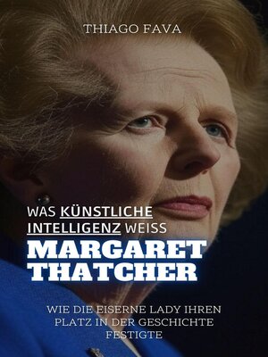 cover image of Was Künstliche Intelligenz Weiß Margaret Thatcher